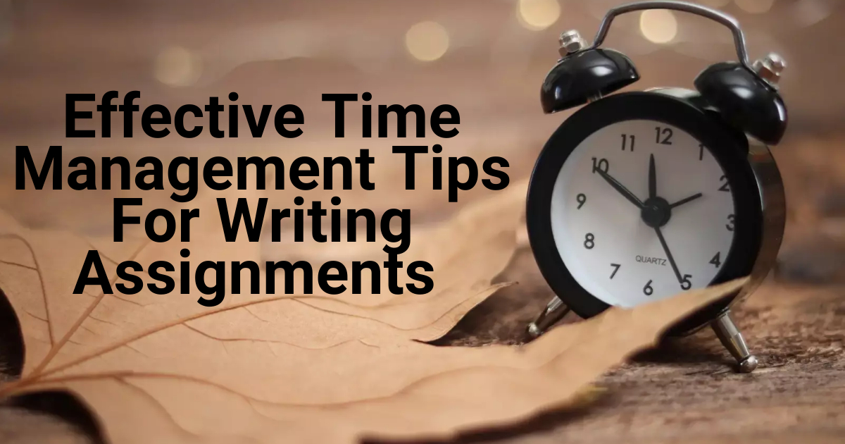 Effective Time Management Tips For Writing Assignments