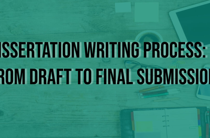 Dissertation Writing Process From Draft to Final Submission