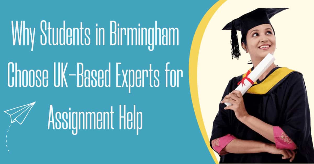 Why Students in Birmingham Choose UK-Based Experts for Assignment Help