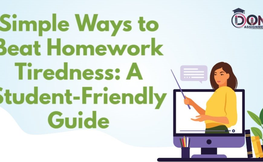 Simple Ways to Beat Homework Tiredness A Student-Friendly Guide
